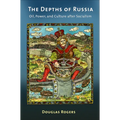 The Depths of Russia: Oil, Power, and Culture After Socialism