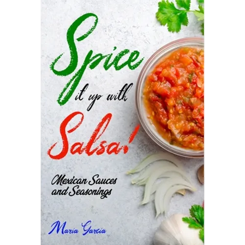 Spice It Up with Salsa!: Mexican Sauces and Seasonings