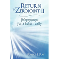 Return to Zeropoint II: Ho'oponopono for a Better Reality