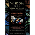 Wisdom of the Guardian: Treasures from Archangel Michael to Change Your Life