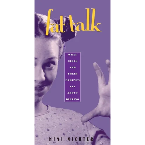 Fat Talk: What Girls and Their Parents Say about Dieting