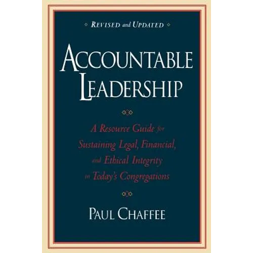 Accountable Leadership: A Resource Guide for Sustaining Legal, Financial, and Ethical Integrity in Today's Congregations