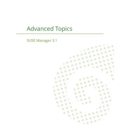 SUSE Manager 3.1: Advanced Topics Guide