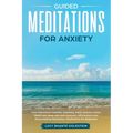 Guided Meditations for Anxiety: Cure Depression Instantly, Insomnia, Panic Attacks, Stress Relief and Sleep with Self-Hypnosis, Affirmations and Deep
