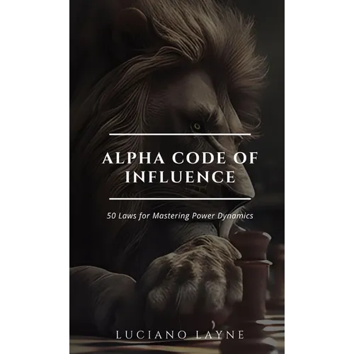 Alpha Code of Influence: 50 Laws for Mastering Power Dynamics