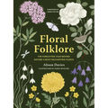 Floral Folklore: The Forgotten Tales Behind Nature's Most Enchanting Plants