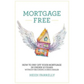 Mortgage Free: How to Pay Off Your Mortgage in Under 10 Years - Without Becoming a Drug Dealer