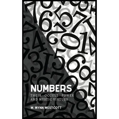 NUMBERS, Their Occult Power And Mystic Virtues