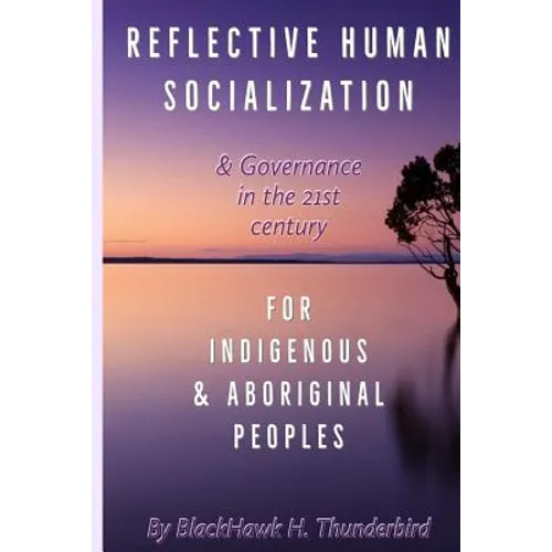 Reflective Human Socialization: & Governance in the 21st century for Indigenous & Aboriginal Peoples