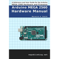 Arduino MEGA 2560 Hardware Manual: A Reference and User Guide for the Arduino MEGA 2560 Hardware and Firmware