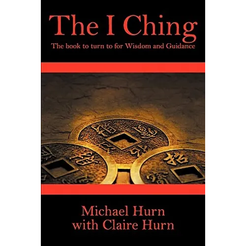 The I Ching: The Book to Turn to for Wisdom and Guidance