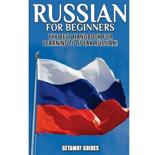 Russian for Beginners: The Best Handbook for Learning to Speak Russian!