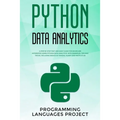 Python Data Analytics: A step by step fast and easy guide for whom are interested learn python data analytics. With examples, tips and tricks