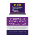 Python for Information Professionals: How to Design Practical Applications to Capitalize on the Data Explosion