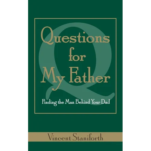Questions for My Father: Finding the Man Behind Your Dad