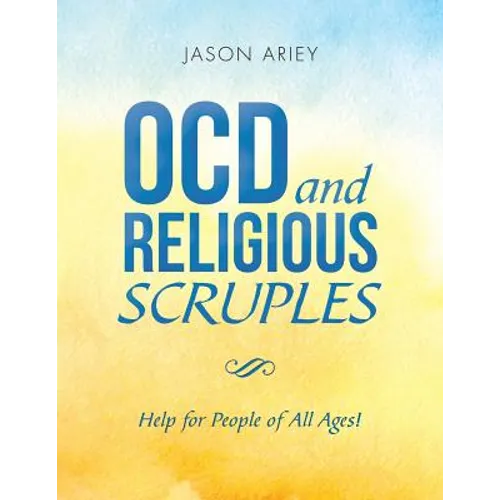 Ocd and Religious Scruples: Help for People of All Ages!