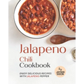 Jalapeno Chili Cookbook: Enjoy Delicious Recipes with Jalapeno Pepper