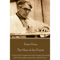 Zane Grey - The Man of the Forest: "I arise full of eagerness and energy, knowing well what achievement lies ahead of me."