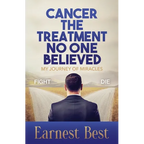 Cancer The Treatment No One Believed: My Journey of Miracles - Paperback