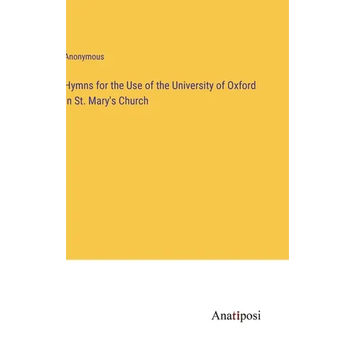 Hymns for the Use of the University of Oxford in St. Mary's Church