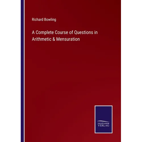 A Complete Course of Questions in Arithmetic & Mensuration
