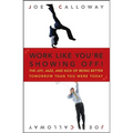 Work Like You're Showing Off!: The Joy, Jazz, and Kick of Being Better Tomorrow Than You Were Today