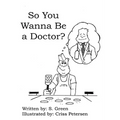 So You Wanna Be a Doctor?