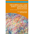 Neoliberalism and Early Childhood Education: Markets, Imaginaries and Governance