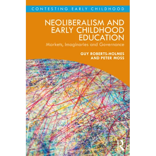 Neoliberalism and Early Childhood Education: Markets, Imaginaries and Governance