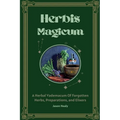 Herbis Magicum, A Herbal Vademacum Of Forgotten Herbs, Preparations, and Elixers