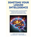 Igniting Your Liquid Intelligence: Integrating Modern Neurotransmitter Science with Ancient Ayurveda for Extraordinary Results