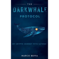 The DarkWhale Protocol: My Crypto Journey With Satoshi