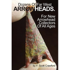Dozens Of Far West ARROWHEADS.: For New Arrowhead Collectors Of All Ages
