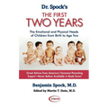 Dr. Spock's the First Two Years: The Emotional and Physical Needs of Children from Birth to Age 2