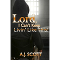 Lord, I Can't Keep Livin'Like This!