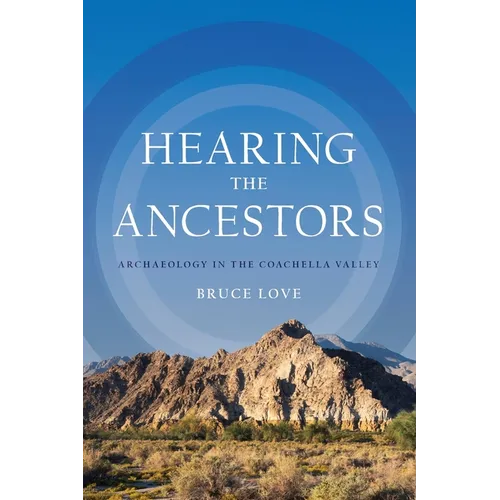 Hearing the Ancestors: Archaeology in the Coachella Valley