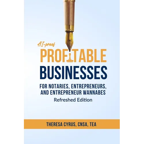 AI-proof Profitable Businesses for Notaries, Entrepreneurs, and Entrepreneur Wannabes: Refresh Edition