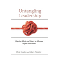 Untangling Leadership: Aligning Mind and Heart to Advance Higher Education