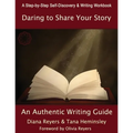 Daring To Share Your Story: An Authentic Writing Guide