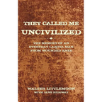 They Called Me Uncivilized: The Memoir of an Everyday Lakota Man from Wounded Knee - Paperback