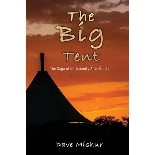 The Big Tent: The Saga of Christianity After Christ