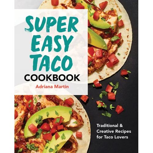 Super Easy Taco Cookbook: Traditional & Creative Recipes for Taco Lovers