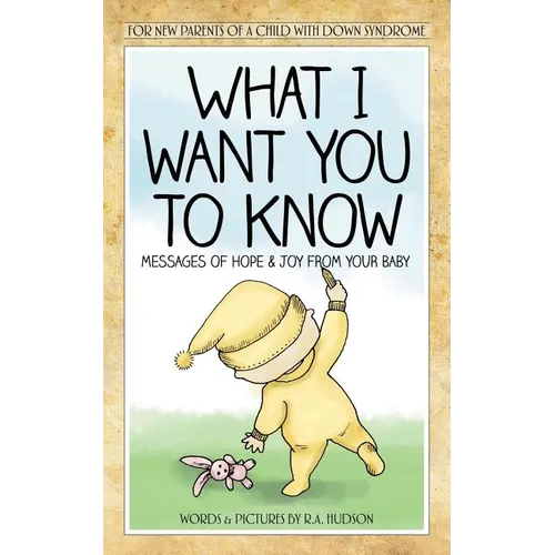 What I Want You to Know: Messages of Hope & Joy from Your Baby