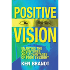 Positive Vision: Enjoying the Adventures and Advantages of Poor Eyesight - Paperback