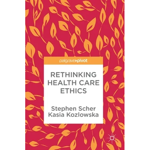 Rethinking Health Care Ethics