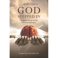 ...And Then God Stepped In: My Journey Through Healing A Traumatic Brain Injury