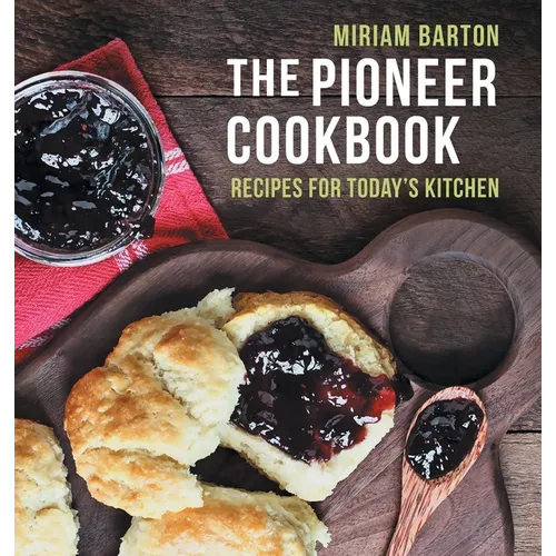 The Pioneer Cookbook: Recipes for Today's Kitchen