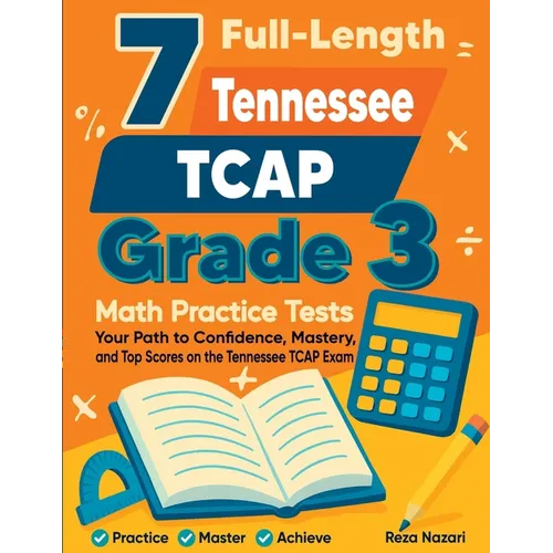 7 Full-Length Tennessee TCAP Grade 3 Math Practice Tests: Your Path to Confidence, Mastery, and Top Scores on the Tennessee TCAP Exam