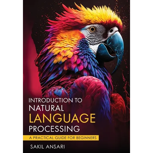 Introduction to Natural Language Processing - A Practical Guide for Beginners