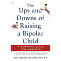 The Ups and Downs of Raising a Bipolar Child: A Survival Guide for Parents